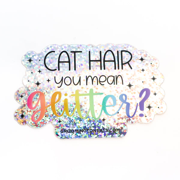 Cat Hair You Mean Glitter Sticker