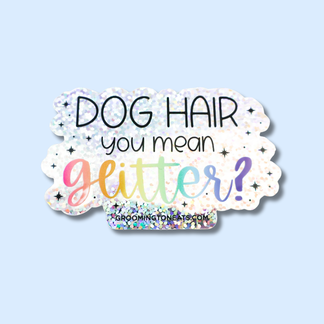 Dog Hair You Mean Glitter Sticker