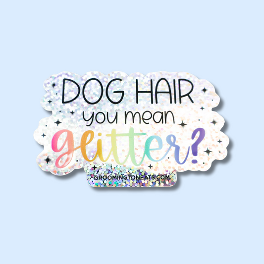 Dog Hair You Mean Glitter Sticker